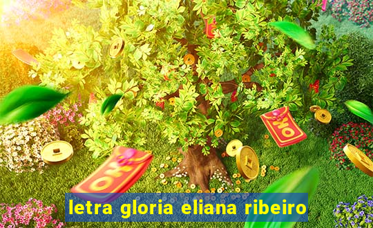 letra gloria eliana ribeiro